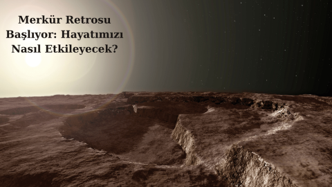 Merkür Retrosu Başlıyor: Hayatımızı Nasıl Etkileyecek?